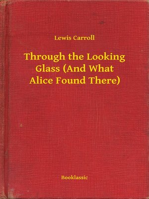 cover image of Through the Looking Glass (And What Alice Found There)